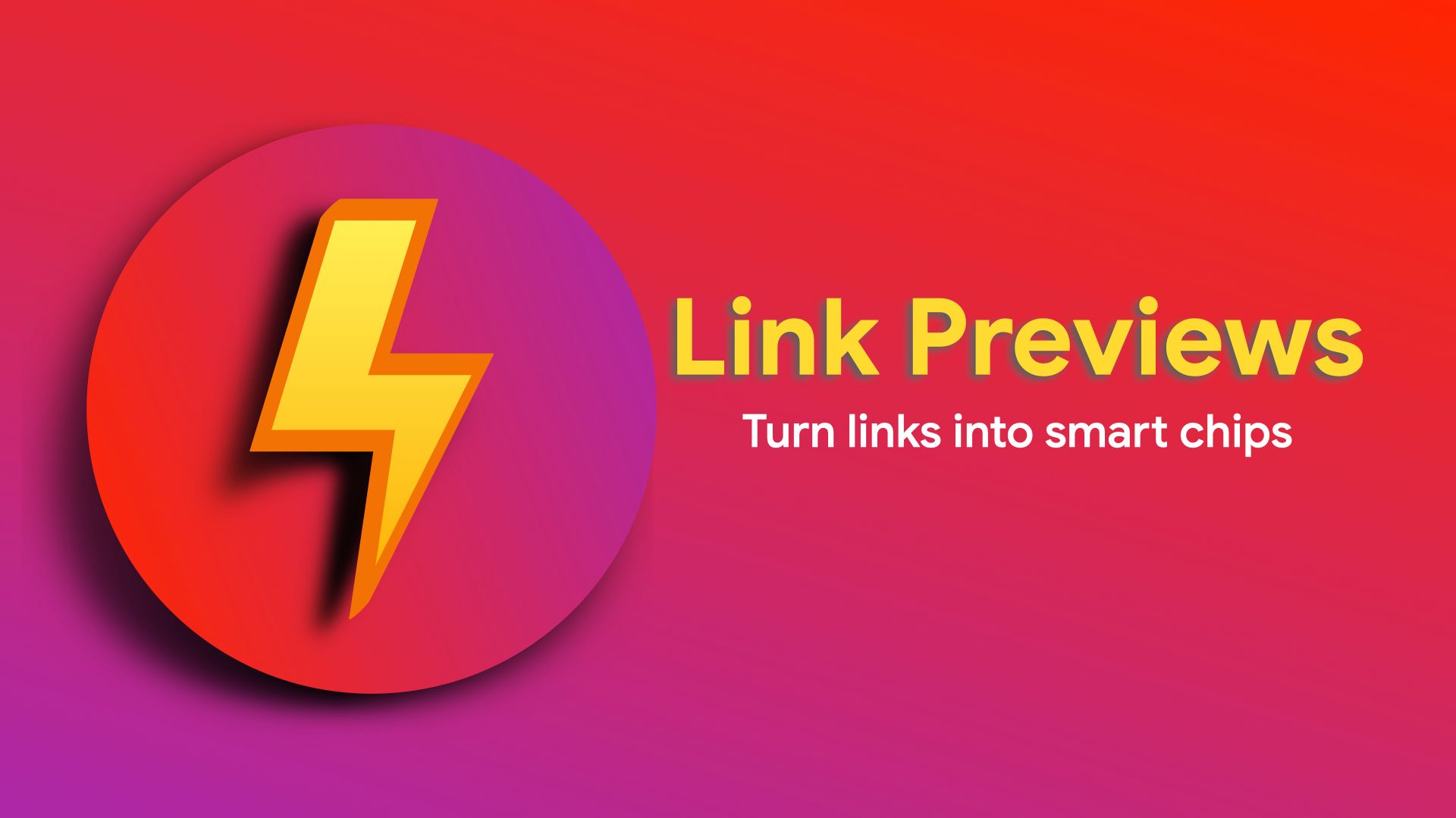 Link Previews — Turn links into smart chips